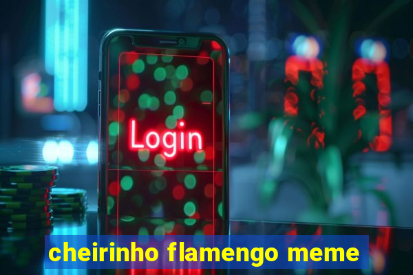 cheirinho flamengo meme